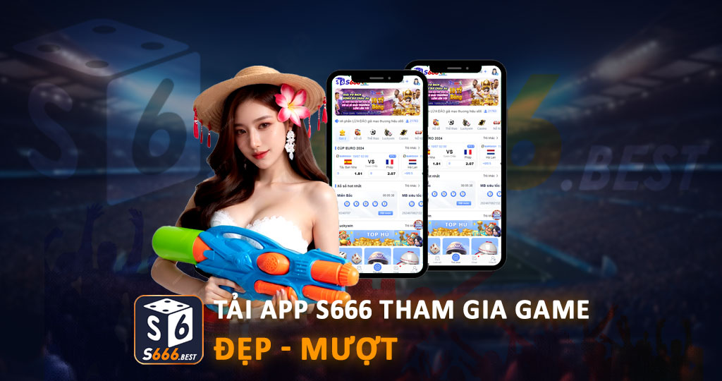 Cách tải app S666 cho điện thoại nhanh và tiện lợi